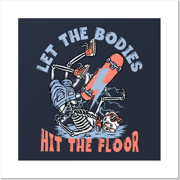 Let- The- Bodies- Hit- The Floor-Funny Skeleton Skating Wall Art by ARTSYVIBES111